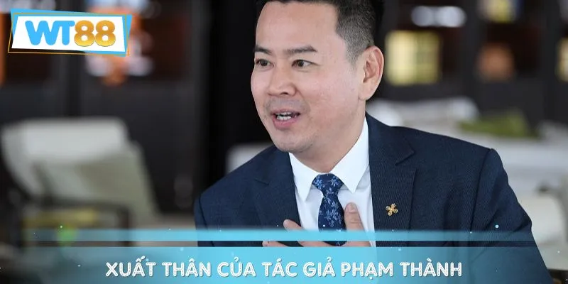 Xuất thân của tác giả Phạm Thành