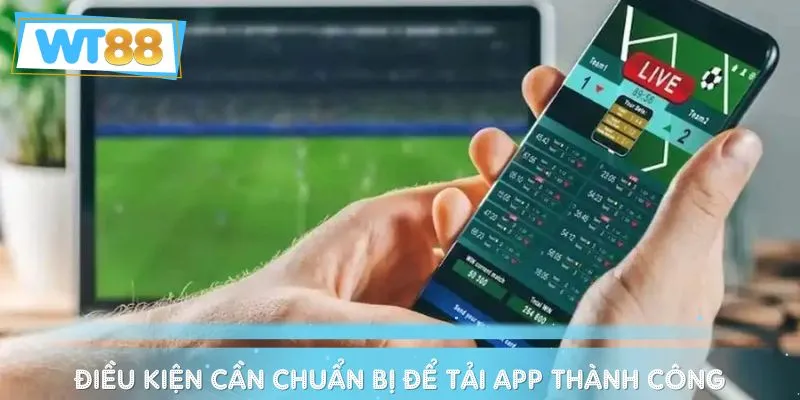 Lưu ngay những điều kiện để thao tác tải app thành công